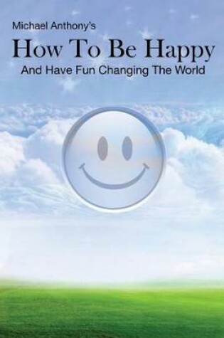 Cover of How To Be Happy and Have Fun Changing the World