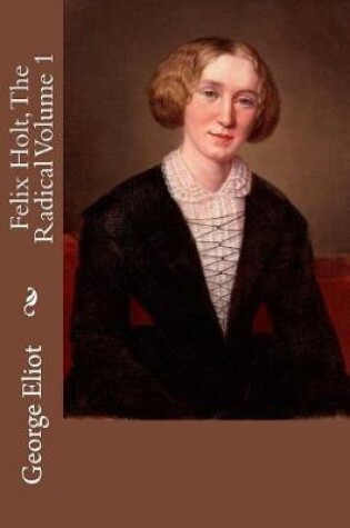 Cover of Felix Holt, The Radical Volume 1