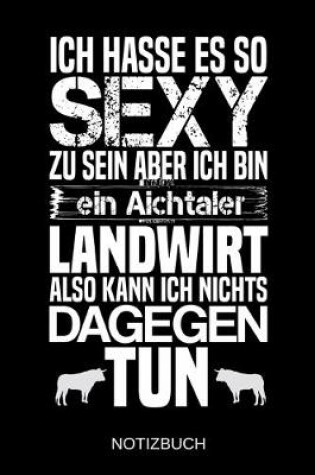 Cover of Ich hasse es so sexy zu sein aber ich bin ein Aichtaler Landwirt also kann ich nichts dagegen tun