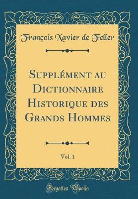 Book cover for Supplément au Dictionnaire Historique des Grands Hommes, Vol. 1 (Classic Reprint)