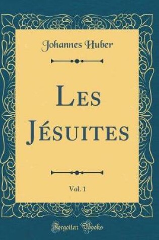 Cover of Les Jesuites, Vol. 1 (Classic Reprint)