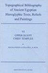 Book cover for Topographical Bibliography of Ancient Egyptian Hieroglyphic Texts, Reliefs and Paintings. Volume VI: Upper Egypt: Chief Temples (excluding Thebes): Abydos, Dendera, Esna, Edfu, Kôm Ombo, and Philae