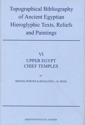 Cover of Topographical Bibliography of Ancient Egyptian Hieroglyphic Texts, Reliefs and Paintings. Volume VI: Upper Egypt: Chief Temples (excluding Thebes): Abydos, Dendera, Esna, Edfu, Kôm Ombo, and Philae