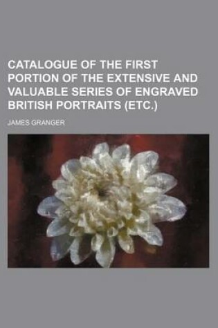 Cover of Catalogue of the First Portion of the Extensive and Valuable Series of Engraved British Portraits (Etc.)