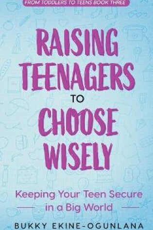 Cover of Raising Teenagers to Choose Wisely
