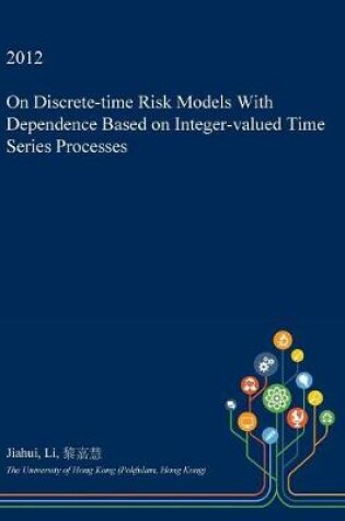 Cover of On Discrete-Time Risk Models with Dependence Based on Integer-Valued Time Series Processes