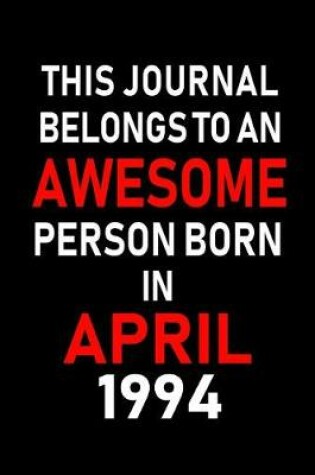 Cover of This Journal Belongs to an Awesome Person Born in April 1994