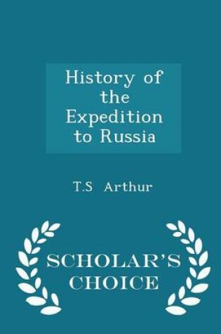 Cover of History of the Expedition to Russia - Scholar's Choice Edition