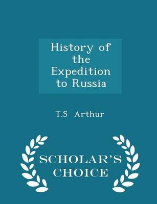 Book cover for History of the Expedition to Russia - Scholar's Choice Edition