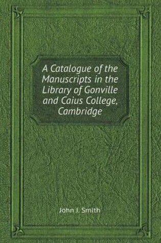 Cover of A Catalogue of the Manuscripts in the Library of Gonville and Caius College, Cambridge