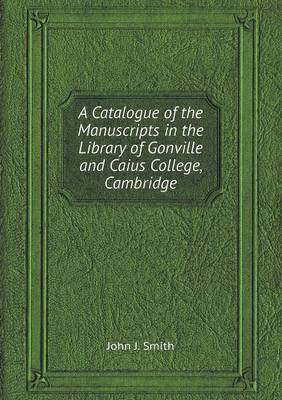 Book cover for A Catalogue of the Manuscripts in the Library of Gonville and Caius College, Cambridge