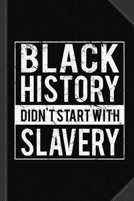 Book cover for Black History Didn't Start with Slavery Juneteenth Journal Notebook