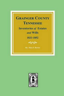 Cover of Grainger County, Tennessee Inventories of Estates and Wills, 1833-1852.