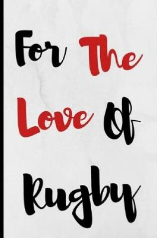 Cover of For The Love Of Rugby