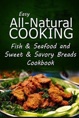 Book cover for Easy All-Natural Cooking - Fish & Seafood and Sweet & Savory Breads Cookbook