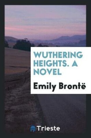 Cover of Wuthering Heights, by the Author of 'jane Eyre' [really by E.J. Bronte].