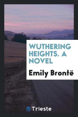 Book cover for Wuthering Heights, by the Author of 'jane Eyre' [really by E.J. Bronte].