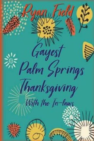 Cover of Gayest Palm Springs Thanksgiving with the In-Laws