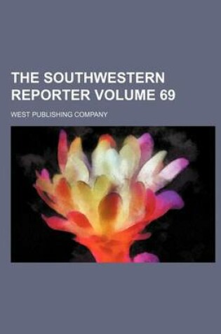 Cover of The Southwestern Reporter Volume 69