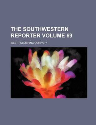 Book cover for The Southwestern Reporter Volume 69