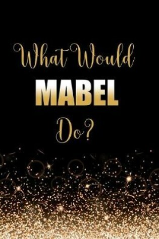 Cover of What Would Mabel Do?