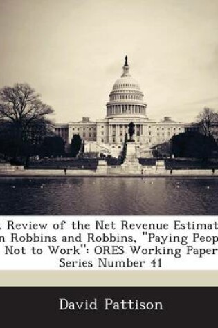 Cover of A Review of the Net Revenue Estimates in Robbins and Robbins, Paying People Not to Work