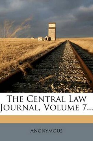 Cover of The Central Law Journal, Volume 7...