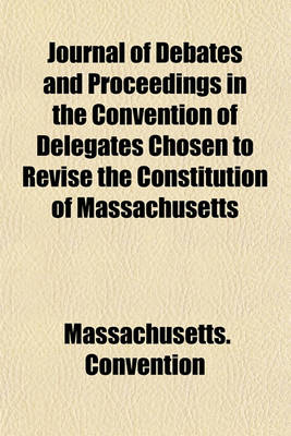 Book cover for Journal of Debates and Proceedings in the Convention of Delegates Chosen to Revise the Constitution of Massachusetts