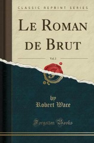 Cover of Le Roman de Brut, Vol. 2 (Classic Reprint)
