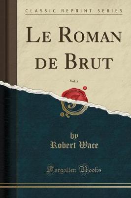 Book cover for Le Roman de Brut, Vol. 2 (Classic Reprint)