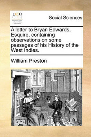Cover of A Letter to Bryan Edwards, Esquire, Containing Observations on Some Passages of His History of the West Indies.