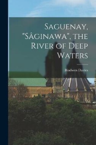 Cover of Saguenay, Sâginawa, the River of Deep Waters