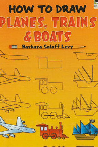 Cover of How to Draw Planes, Trains and Boats
