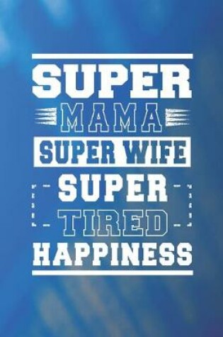 Cover of Super Mama Super Wife Super Tired Happiness