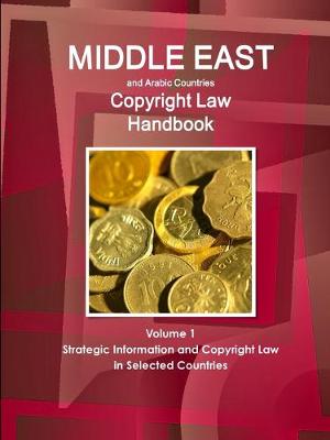 Book cover for Middle East and Arabic Countries Copyright Law Handbook Volume 1 Strategic Information and Copyright Law in Selected Countries