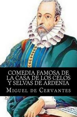Cover of Comedia Famosa de La Casa de Los Celos y Selvas de Ardenia