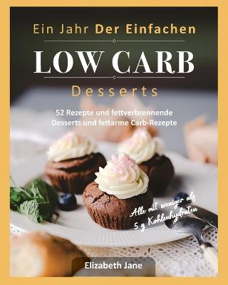 Book cover for Ein Jahr Der Einfachen Low Carb Desserts