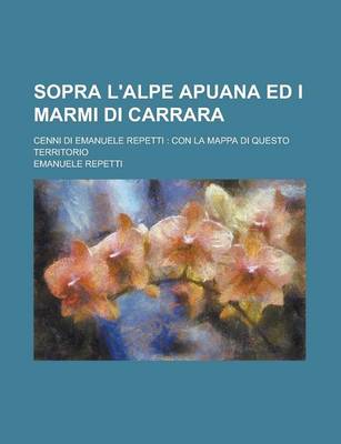 Book cover for Sopra L'Alpe Apuana Ed I Marmi Di Carrara; Cenni Di Emanuele Repetti