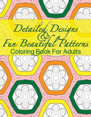 Book cover for Detailed Designs & Fun Beautiful Patterns Coloring Book For Adults