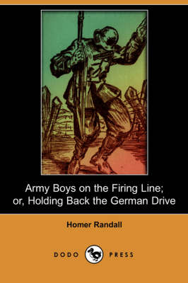 Book cover for Army Boys on the Firing Line; Or, Holding Back the German Drive (Dodo Press)