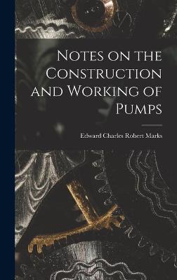 Book cover for Notes on the Construction and Working of Pumps