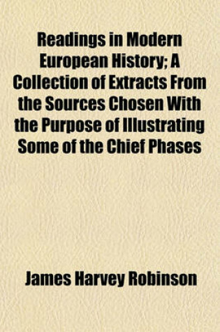 Cover of Readings in Modern European History; A Collection of Extracts from the Sources Chosen with the Purpose of Illustrating Some of the Chief Phases