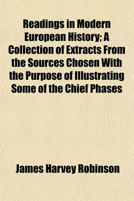 Book cover for Readings in Modern European History; A Collection of Extracts from the Sources Chosen with the Purpose of Illustrating Some of the Chief Phases