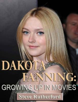 Book cover for Dakota Fanning: Growing Up in Movies