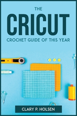 Book cover for The Cricut and Crochet Guide of This Year