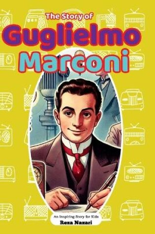 Cover of The Story of Guglielmo Marconi