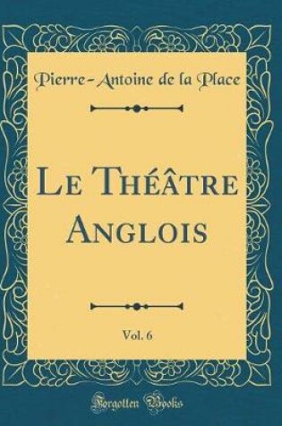 Cover of Le Théâtre Anglois, Vol. 6 (Classic Reprint)