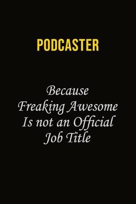 Book cover for Podcaster Because Freaking Awesome Is Not An Official Job Title