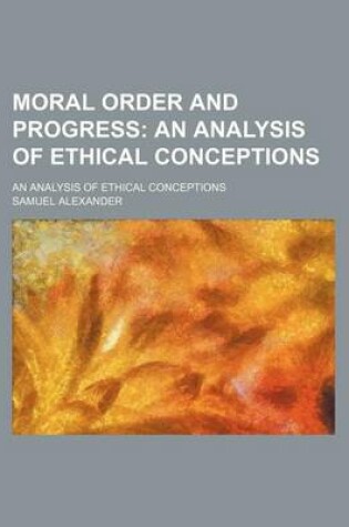 Cover of Moral Order and Progress; An Analysis of Ethical Conceptions. an Analysis of Ethical Conceptions