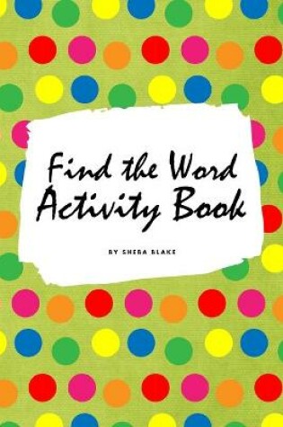 Cover of Find the Word Activity Book for Kids (6x9 Puzzle Book / Activity Book)